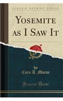 Yosemite as I Saw It (Classic Reprint)