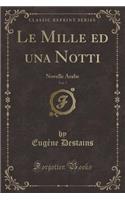 Le Mille Ed Una Notti, Vol. 7: Novelle Arabe (Classic Reprint)
