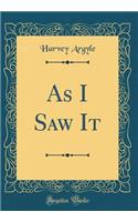 As I Saw It (Classic Reprint)