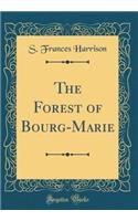 The Forest of Bourg-Marie (Classic Reprint)