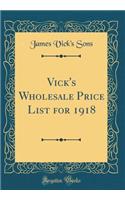 Vick's Wholesale Price List for 1918 (Classic Reprint)