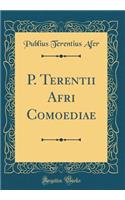 P. Terentii Afri Comoediae (Classic Reprint)