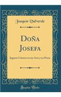 Doña Josefa: Juguete Cómico en un Acto y en Prosa (Classic Reprint)