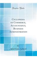 Cyclopedia of Commerce, Accountancy, Business Administration (Classic Reprint)