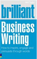 Brilliant Business Writing: How to Inspire, Engage &amp;amp;amp; Persuade Through Words