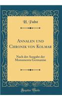 Annalen und Chronik von Kolmar: Nach der Ausgabe der Monumenta Germaniae (Classic Reprint)