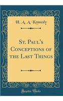 St. Paul's Conceptions of the Last Things (Classic Reprint)
