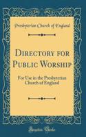 Directory for Public Worship: For Use in the Presbyterian Church of England (Classic Reprint)