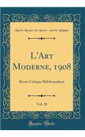 L'Art Moderne, 1908, Vol. 28: Revue Critique Hebdomadaire (Classic Reprint): Revue Critique Hebdomadaire (Classic Reprint)