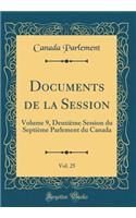 Documents de la Session, Vol. 25: Volume 9, DeuxiÃ¨me Session Du SeptiÃ¨me Parlement Du Canada (Classic Reprint)