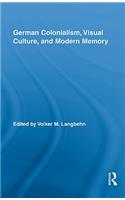 German Colonialism, Visual Culture, and Modern Memory