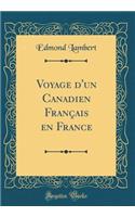 Voyage d'Un Canadien Franï¿½ais En France (Classic Reprint)