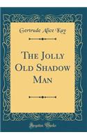 The Jolly Old Shadow Man (Classic Reprint)