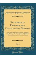 The American Preacher, or a Collection of Sermons, Vol. 1: From Some of the Most Eminent Preachers, Now Living in the United States of Different Denominations in the Christian Church (Classic Reprint)