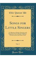 Songs for Little Singers, Vol. 3: A Collection of Songs, Exercises and Recitations for Use by the Childrens' Division and in the Home Circle (Classic Reprint)