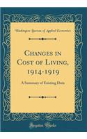 Changes in Cost of Living, 1914-1919: A Summary of Existing Data (Classic Reprint)
