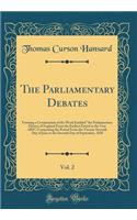 The Parliamentary Debates, Vol. 2: Forming a Continuation of the Work Entitled "the Parliamentary History of England from the Earliest Period to the Year 1803"; Comprising the Period from the Twenty-Seventh Day of June to the Seventh Day of Septemb: Forming a Continuation of the Work Entitled "the Parliamentary History of England from the Earliest Period to the Year 1803"; Comprising the Period 