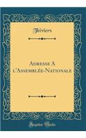 Adresse A l'Assemblée-Nationale (Classic Reprint)