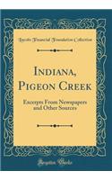 Indiana, Pigeon Creek: Excerpts from Newspapers and Other Sources (Classic Reprint)