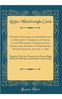 A Sermon Preached at the Ordination of Mr. John E. Emerson, as Pastor of the Whitefield Congregational Church and Society in Newburyport, Tuesday Evening, January 1, 1850: Together With the Charge to the Pastor, Right Hand of Fellowship, and Addres