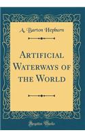Artificial Waterways of the World (Classic Reprint)
