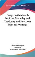 Essays on Goldsmith by Scott, Macaulay and Thackeray and Selections from His Writings