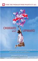 Onward and Upward: How to Supercharge Your Life to Overcome Difficulties and Live With Joy and Fulfilment