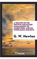 A Treatise on the Growth and Future Management of Timber Trees, and on Other Rural Subjects