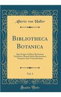 Bibliotheca Botanica, Vol. 1: Qua Scripta Ad Rem Herbariam Facientia a Rerum Initiis Recensentur; Tempora Ante Tournefortium (Classic Reprint)