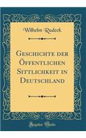 Geschichte Der ï¿½ffentlichen Sittlichkeit in Deutschland (Classic Reprint)