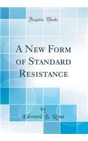 A New Form of Standard Resistance (Classic Reprint)