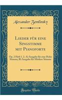 Lieder für eine Singstimme mit Pianoforte: Op. 2 Heft 1. 2. A) Ausgabe für eine Hohe Stimme; B) Ausgabe für Mittlere Stimme (Classic Reprint)