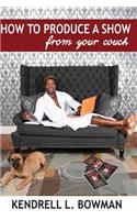 How To Produce A Show From Your Couch