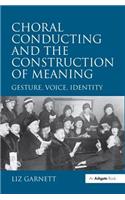 Choral Conducting and the Construction of Meaning