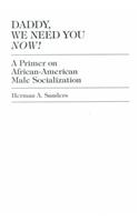 Daddy, We Need You Now!: A Primer on African-American Male Socialization