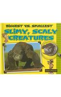 Biggest vs. Smallest Slimy, Scaly Creatures: (Biggest vs. Smallest Animals)