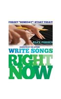 Write Songs Right Now Lib/E: Forget "Someday" - Start Today! : Library Edition