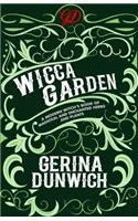 Wicca Garden: A Modern Witch's Book of Magickal and Enchanted Herbs and Plants