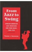 From Jazz to Swing: African-American Jazz Musicians and Their Music, 1890-1935