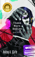 These Worn Bodies
