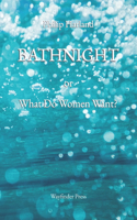 BATHNIGHT or What Do Women Want?