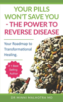Your Pills Won't Save You! The Power to Reverse Disease