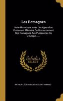 Les Romagnes: Note Historique. Avec Un Appendice Contenant Mémoire Du Gouvernement Des Romagnes Aux Puissances De L'europe ......