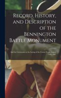 Record, History, and Description of the Bennington Battle Monument: and the Ceremonies at the Laying of the Corner Stone, August 16th, 1887