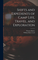 Shifts and Expedients of Camp Life, Travel, and Exploration