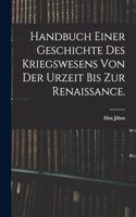 Handbuch einer Geschichte des Kriegswesens von der Urzeit bis zur Renaissance.