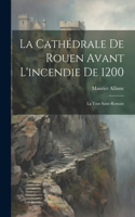 Cathédrale De Rouen Avant L'incendie De 1200: La Tour Saint-Romain