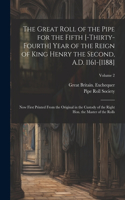 The great roll of the pipe for the fifth [-thirty-fourth] year of the reign of King Henry the Second, A.D. 1161-[1188]