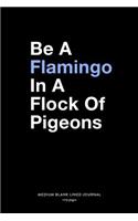 Be A Flamingo In a Flock Of Pigeons, Medium Blank Lined Journal, 109 Pages: Funny Inspirational Gift Idea Stand Tall Darling, Simple Typography Quote Style Plain Writing Notebook Organizer, Agenda Planner Book for Women