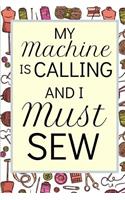 My Machine Is Calling And I Must Sew